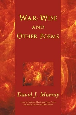 War-Wise and Other Poems by David J Murray