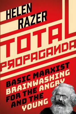 Total Propaganda: Basic Marxist Brainwashing for the Angry and the Young by Helen Razer