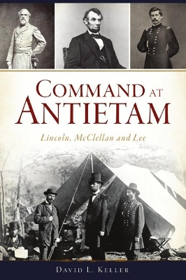 Command at Antietam: Lincoln, McClellan and Lee book