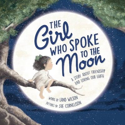 The Girl Who Spoke to the Moon: A Story about Friendship and Loving Our Earth book