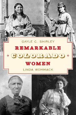 Remarkable Colorado Women by Gayle Shirley
