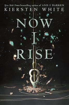 Now I Rise by Kiersten White