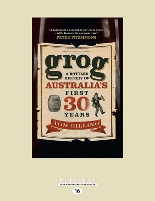 Grog: A bottled history of Australia's first 30 years by Tom Gilling