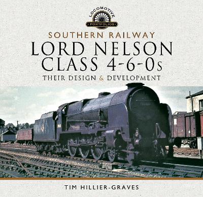Southern Railway, Lord Nelson Class 4-6-0s: Their Design and Development book