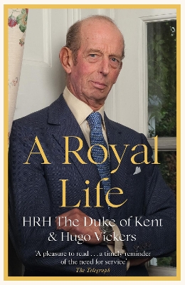 A Royal Life by HRH The Duke of Kent