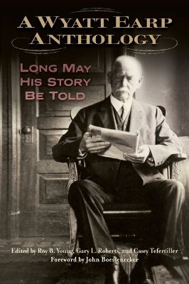 A Wyatt Earp Anthology: Long May His Story Be Told book
