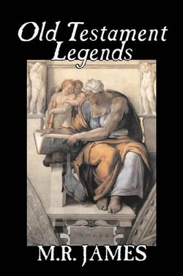 Old Testament Legends by M. R. James, Fiction, Classics, Horror by M R James