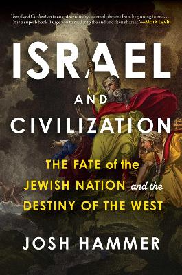 Israel and Civilization: The Fate of the Jewish Nation and the Destiny of the West book