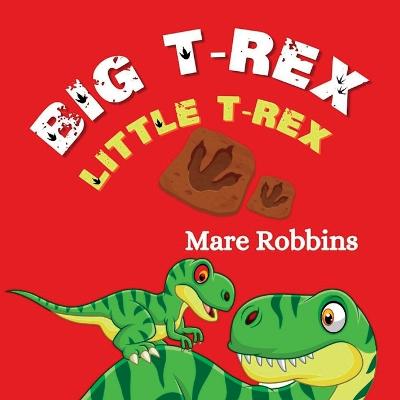 Big T-Rex. Little T-Rex by Mare Robbins