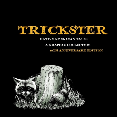 Trickster: Native American Tales, A Graphic Collection, 10th Anniversary Edition book