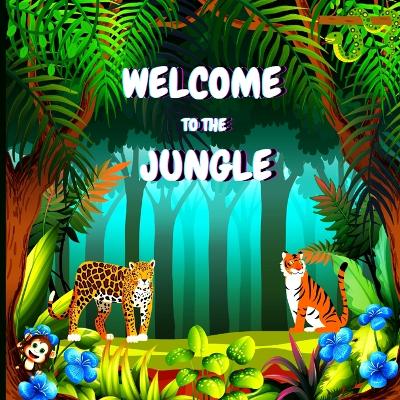 Welcome to the Jungle: Colorful Educational and Entertaining Book for Children that Explains the Characteristics of Various Animals (Jungle Animals Book) book