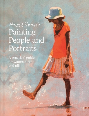 Hazel Soan's Painting People and Portraits: A practical guide for watercolour and oils book