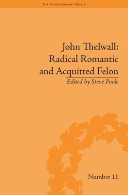John Thelwall: Radical Romantic and Acquitted Felon by Steve Poole