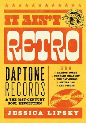 It Ain’t Retro: Daptone Records and The 21st-Century Soul Revolution book
