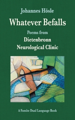 Whatever Befalls: Poems from the Dietenbronn Neurological Clinic book