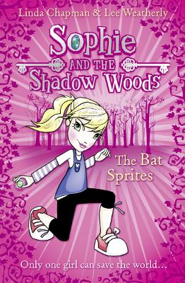 The The Bat Sprites (Sophie and the Shadow Woods, Book 6) by Linda Chapman