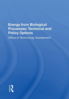 Energy From Biological Processes: Technical And Policy Options by Technology Assessment Office Of