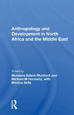 Anthropology And Development In North Africa And The Middle East by Muneera Salem-Murdock