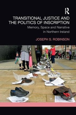 Transitional Justice and the Politics of Inscription: Memory, Space and Narrative in Northern Ireland book