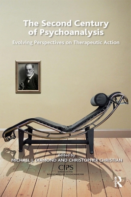 The Second Century of Psychoanalysis: Evolving Perspectives on Therapeutic Action book
