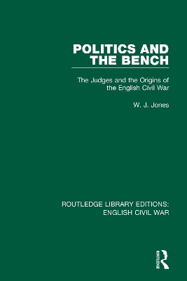 Politics and the Bench: The Judges and the Origins of the English Civil War by W. J. Jones