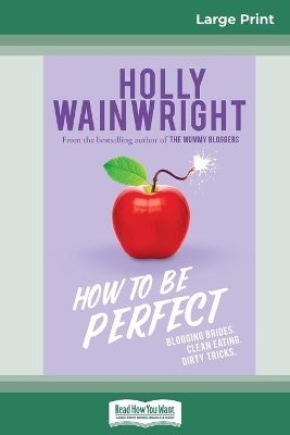 How to Be Perfect: Blogging brides. Clean eating. Healthy tricks. (16pt Large Print Edition) book