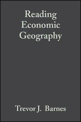 Reading Economic Geography by Trevor J. Barnes