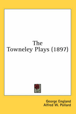 The Towneley Plays (1897) by George England