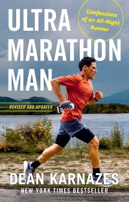 Ultramarathon Man: Revised and Updated: Confessions of an All-Night Runner by Dean Karnazes