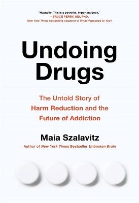 Undoing Drugs: How Harm Reduction is Changing the Future of Drugs and Addiction book