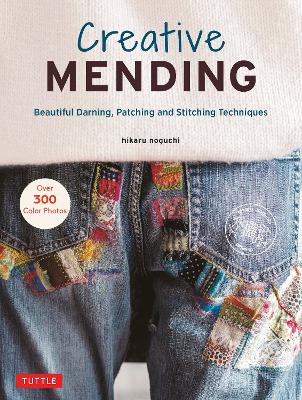 Creative Mending: Beautiful Darning, Patching and Stitching Techniques (Over 300 color photos) book