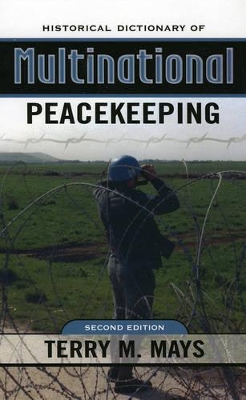 Historical Dictionary of Multinational Peacekeeping by Terry M. Mays