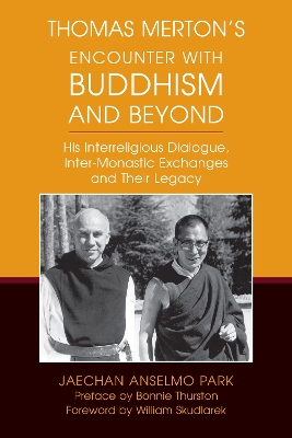 Thomas Merton’s Encounter with Buddhism and Beyond: His Interreligious Dialogue, Inter-monastic Exchanges, and Their Legacy book