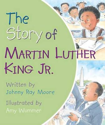 THE STORY OF MARTIN LUTHER KING JR. by Johnny Ray Moore
