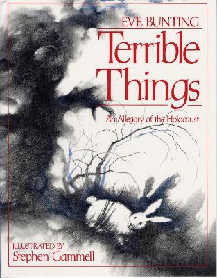 Terrible Things: An Allegory of the Holocaust by Eve Bunting