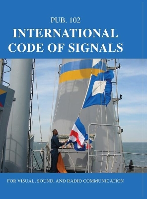 International Code of Signals: For Visual, Sound, and Radio Communication by NIMA