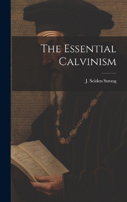 The Essential Calvinism book