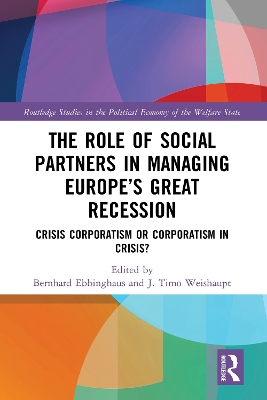 The Role of Social Partners in Managing Europe’s Great Recession: Crisis Corporatism or Corporatism in Crisis? by Bernhard Ebbinghaus