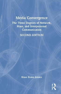 Media Convergence: The Three Degrees of Network, Mass, and Interpersonal Communication book