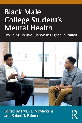 Black Male College Students' Mental Health: Providing Holistic Support in Higher Education by Tryan L. McMickens