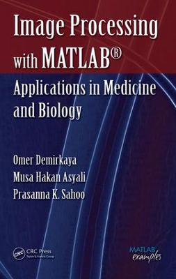 Image Processing with MATLAB: Applications in Medicine and Biology by Omer Demirkaya