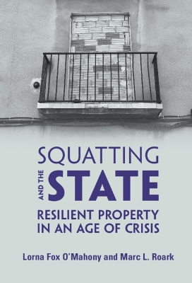 Squatting and the State: Resilient Property in an Age of Crisis by Lorna Fox O'Mahony