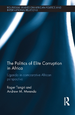 The The Politics of Elite Corruption in Africa: Uganda in Comparative African Perspective by Roger Tangri