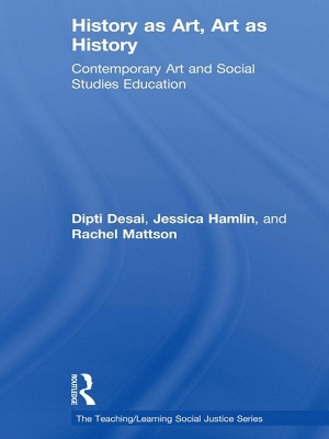 History as Art, Art as History: Contemporary Art and Social Studies Education by Dipti Desai