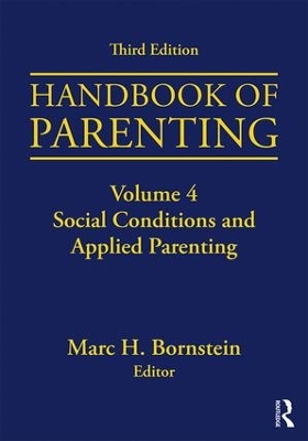 Handbook of Parenting: Volume 4: Social Conditions and Applied Parenting, Third Edition book