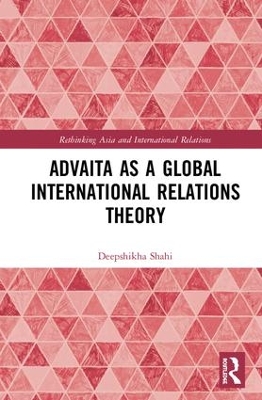 Advaita as a Global International Relations Theory book