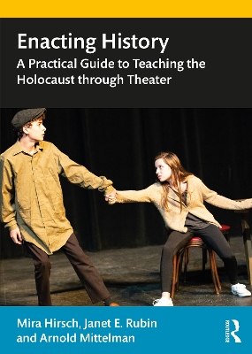 Enacting History: A Practical Guide to Teaching the Holocaust through Theater book