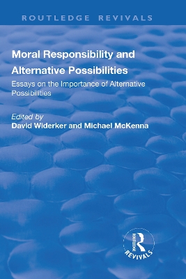 Moral Responsibility and Alternative Possibilities: Essays on the Importance of Alternative Possibilities book