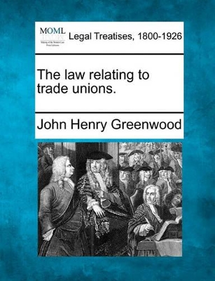 The Law Relating to Trade Unions. book