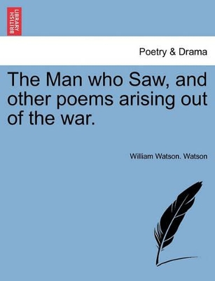 The Man Who Saw, and Other Poems Arising Out of the War. book